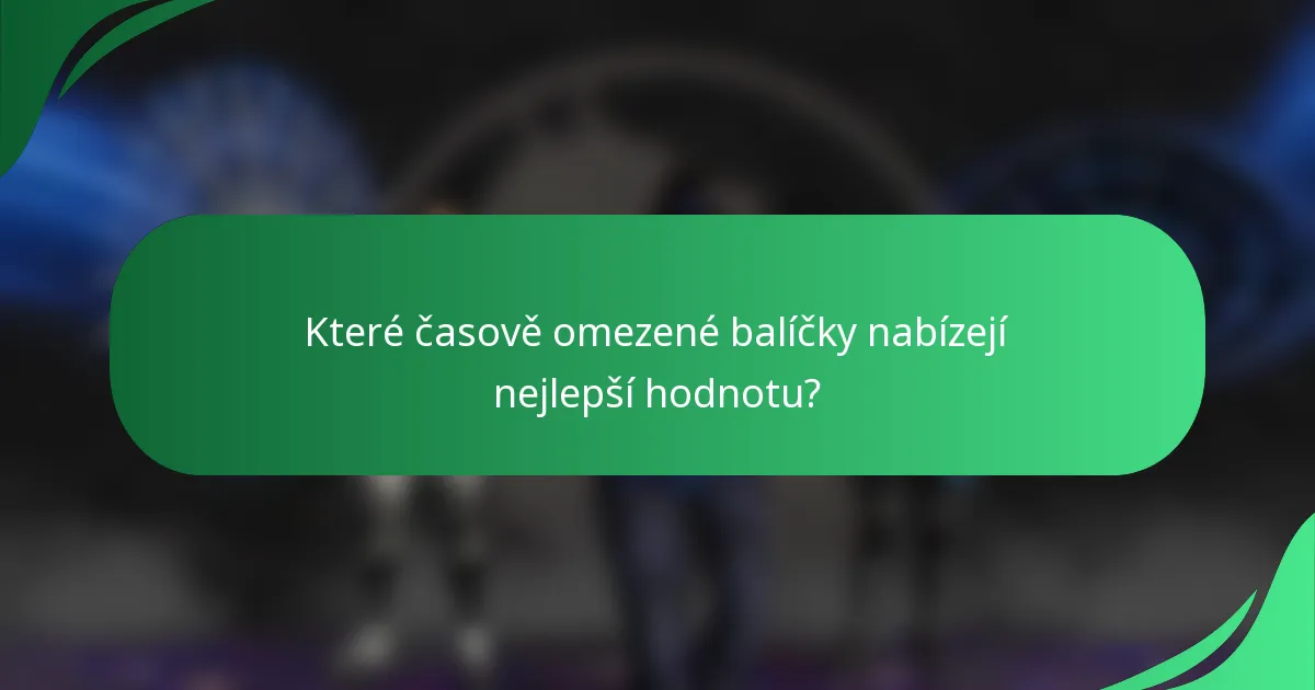 Které časově omezené balíčky nabízejí nejlepší hodnotu?