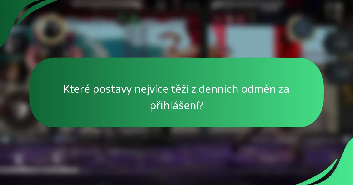 Které postavy nejvíce těží z denních odměn za přihlášení?